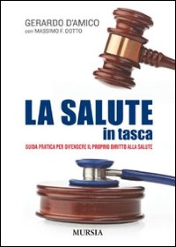 La salute in tasca. Guida pratica per difendere il proprio diritto alla salute - Gerardo D