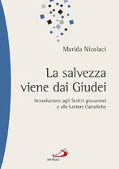 La salvezza viene dai Giudei. Introduzione agli scritti giovannei e alle lettere cattoliche