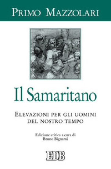 Il samaritano. Elevazioni per gli uomini del nostro tempo - Primo Mazzolari