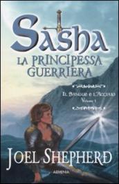 Il sangue e l acciaio. Sasha. La principessa guerriera. 1.