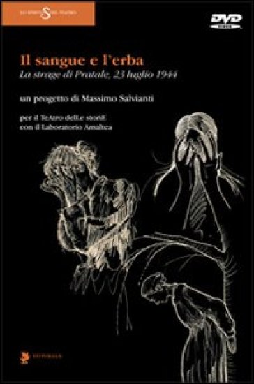 Il sangue e l'erba. La strage di Pratale (23 luglio 1944). Con DVD - Massimo Salvianti