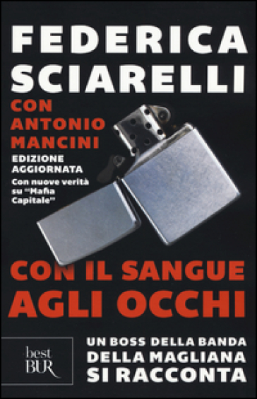 Con il sangue agli occhi. Un boss della banda della Magliana si racconta - Federica Sciarelli - Antonio Mancini