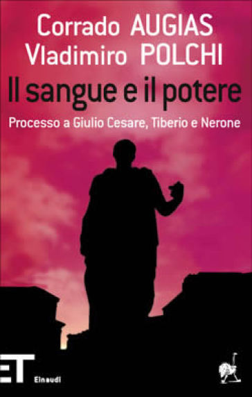 Il sangue e il potere. Processo a Giulio Cesare, Tiberio, Nerone - Corrado Augias - Vladimiro Polchi