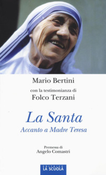 La santa. Accanto a Madre Teresa. Ediz. illustrata - Mario Bertini - Folco Terzani