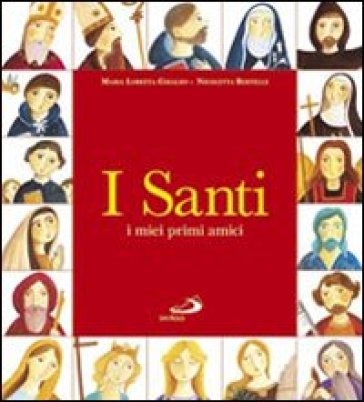 I santi. I miei primi amici. Ediz. illustrata - Maria Loretta Giraldo