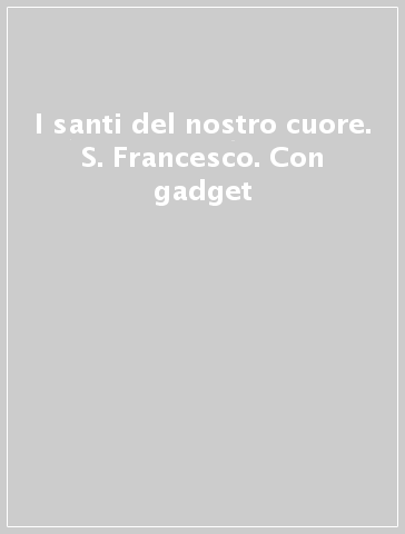 I santi del nostro cuore. S. Francesco. Con gadget