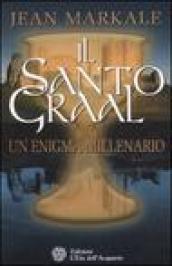 Il santo Graal. Un enigma millenario