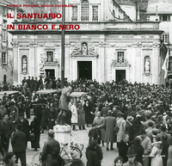 Il santuario in bianco e nero. Foto storiche dall archivio delle Opere Sociali di N.S. di Misericordia di Savona