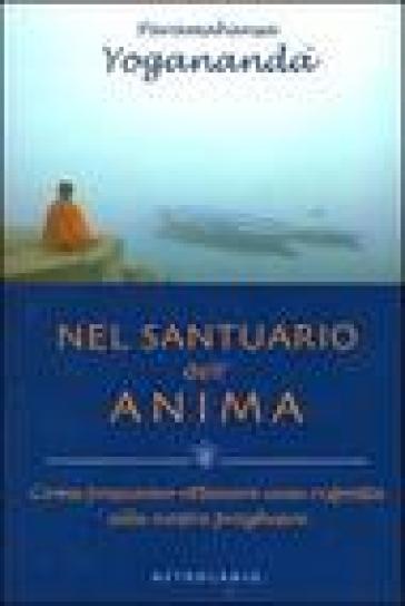 Nel santuario dell'anima. Come possiamo ottenere una risposta alle nostre preghiere - Yogananda(Swami) Paramhansa