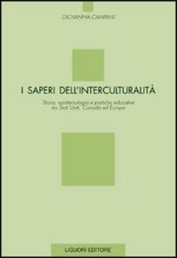 I saperi dell'interculturalità. Storia, epistemologia e pratiche educative tra Stati Uniti, Canada ed Europa - Giovanna Campani