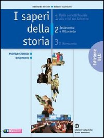 I saperi della storia. Ediz. blu. Per le Scuole superiori. 2: Settecento e Ottocento - Alberto De Bernardi - Scipione Guarracino