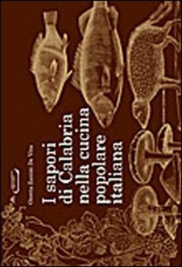 I sapori di Calabria nella cucina popolare italiana - Oretta Zanini De Vita