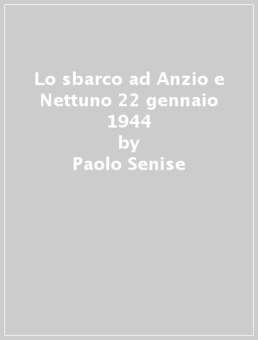 Lo sbarco ad Anzio e Nettuno 22 gennaio 1944 - Paolo Senise