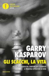 Gli scacchi, la vita. Lezione di strategia dal campione che è diventato il principale oppositore di Putin