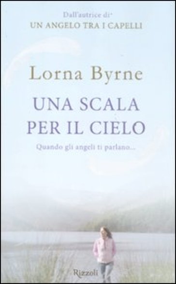 Una scala per il cielo. Quando gli angeli ti parlano... - Lorna Byrne