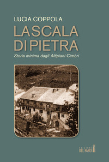 La scala di pietra. Storia minima dagli Altipiani Cimbri - Lucia Coppola