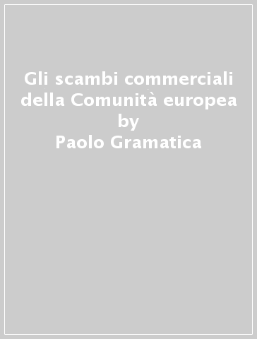 Gli scambi commerciali della Comunità europea - Paolo Gramatica