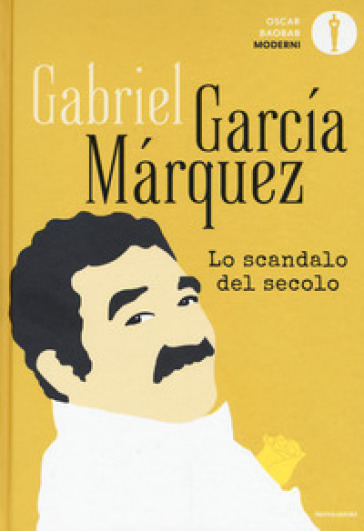Lo scandalo del secolo. Scritti giornalistici 1950-1984 - Gabriel García Márquez