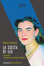 La scelta di Lea. Lea Garofalo. La ribellione di una donna della  ndrangheta