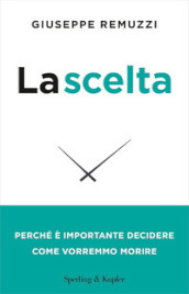 La scelta. Perché è importante decidere come vorremmo morire. Nuova ediz.