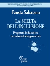 La scelta dell inclusione. Progettare l educazione in contesti di disagio sociale