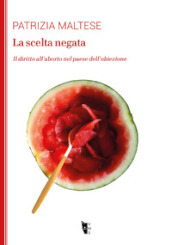 La scelta negata. Il diritto all aborto nel paese dell obiezione