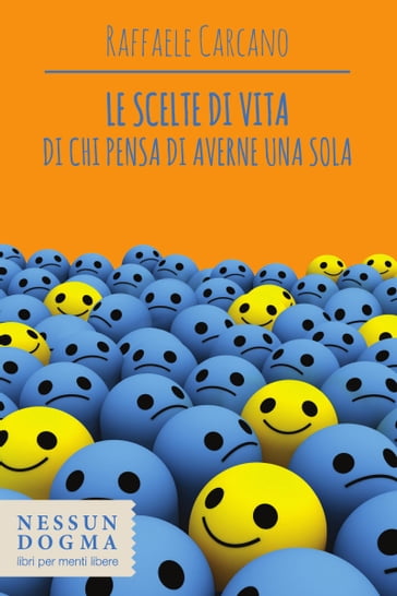 Le scelte di vita di chi pensa di averne una sola - Raffaele Carcano