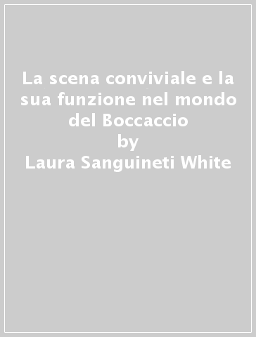 La scena conviviale e la sua funzione nel mondo del Boccaccio - Laura Sanguineti White