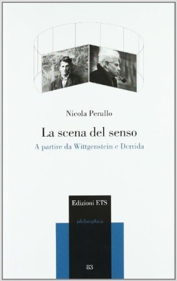 La scena del senso. A partire da Wittgenstein e Derrida - Nicola Perullo