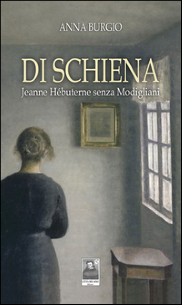 Di schiena. Jeanne Hébuterne senza Modigliani - Anna Burgio