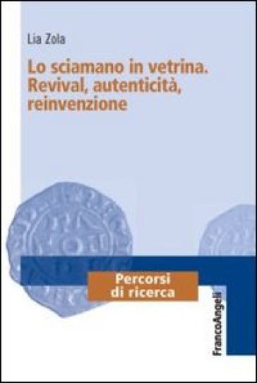 Lo sciamano in vetrina. Revival, autenticità, reinvenzione - Lia Zola