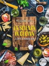 La scienza in cucina e l arte di mangiar bene