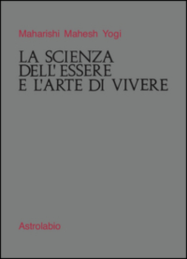 La scienza dell'essere e l'arte di vivere - Yogi Maharishi Mahesh