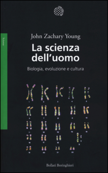 La scienza dell'uomo. Biologia, evoluzione e cultura - John Zachary Young