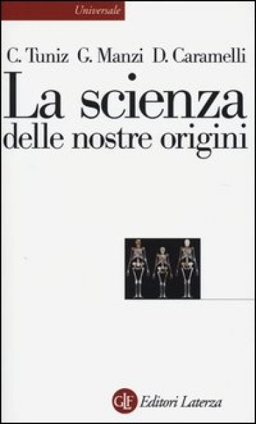 La scienza delle nostre origini - Claudio Tuniz - Giorgio Manzi - David Caramelli