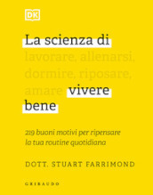 La scienza di vivere bene. 219 buoni motivi per ripensare la tua routine quotidiana