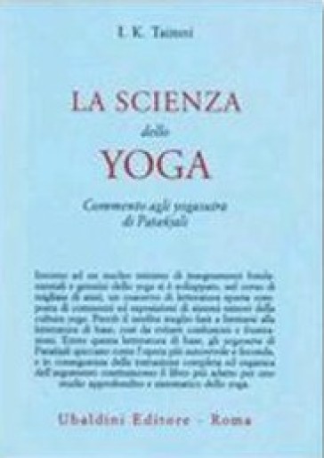 La scienza dello yoga. Commento agli yogasutra di Patanjali - I. K. Taimni