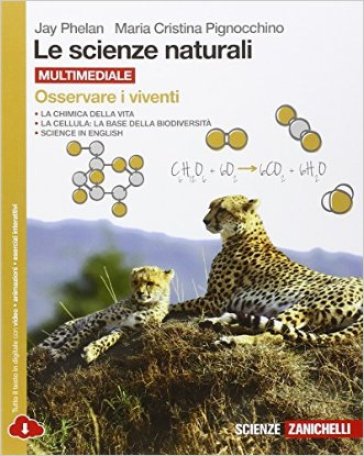 Le scienze naturali. Osservare i viventi. Per le Scuole superiori. Con e-book. Con espansione online - Jay Phelan - Maria Cristina Pignocchino