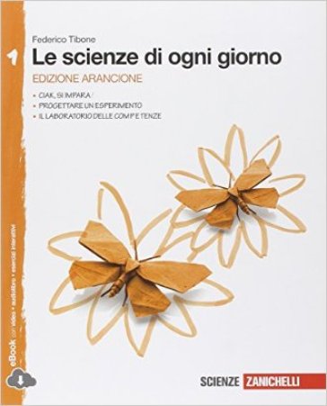 Le scienze di ogni giorno. Ediz. arancione. Con Laboratorio delle competenze. Per la Scuola media. Con e-book. Con espansione online. 1. - Federico Tibone