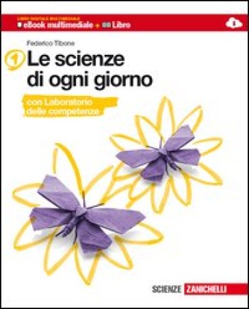 Le scienze di ogni giorno. Con Laboratorio delle competenze. Per la Scuola media. Con e-book. Con espansione online - Federico Tibone