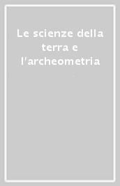 Le scienze della terra e l archeometria