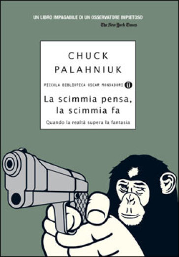 La scimmia pensa, la scimmia fa. Quando la realtà supera la fantasia - Chuck Palahniuk