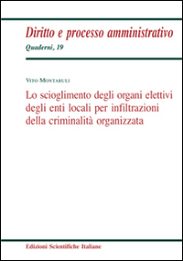 Lo scioglimento degli organi elettivi degli enti locali per infiltrazioni della criminalità organizzata - Vito Montaruli