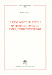 Lo scioglimento del vincolo matrimoniale canonico: storia, legislazione e prassi