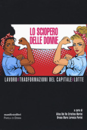 Lo sciopero delle donne. Lavoro # Trasformazioni del capitale # Lotte