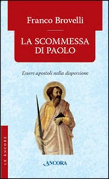 La scommessa di Paolo. Essere apostoli nella dispersione - Franco Brovelli