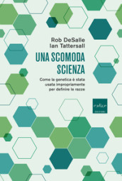 Una scomoda scienza. Come la genetica è stata usata impropriamente per definire le razze