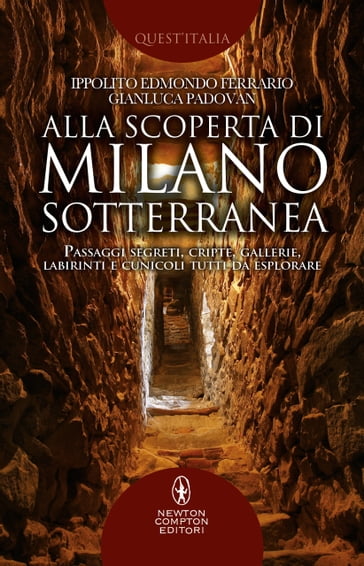Alla scoperta di Milano sotterranea - Gianluca Padovan - Ippolito Edmondo Ferrario