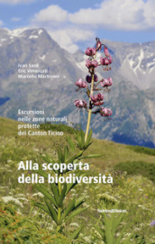 Alla scoperta della biodiversità. Escursioni nelle zone naturali protette del Canton Ticino