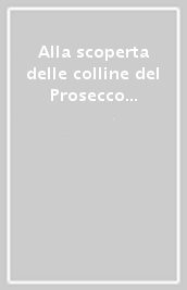 Alla scoperta delle colline del Prosecco 1:25.000